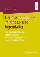 Tiermisshandlungen im Kindes- und Jugendalter: Eine qualitative Analyse zu pdagogischer Anamnese, Diagnostik und Interventionsstrategien