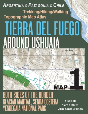 Tierra Del Fuego Around Ushuaia Map 1 Both Sides of the Border Argentina Patagonia Chile Yendegaia National Park Trekking/Hiking/Walking Topographic Map Atlas 1: 50000: Trails & Walks Map - Mazitto, Sergio