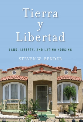 Tierra Y Libertad: Land, Liberty, and Latino Housing - Bender, Steven W