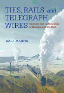 Ties, Rails, and Telegraph Wires: Railroads and Communities in Montana and the West