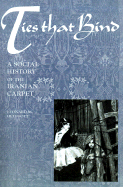 Ties That Bind: A Social History of the Iranian Carpet - Helfgott, Leonard M
