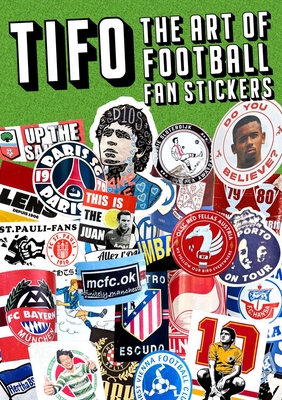 Tifo: The Art of Football Fan Stickers - Hassan, Suridh, and Sanada, Ryo