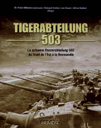 Tiger-Abteilung 503: La Schwer Panzerabteilung 503 Du Front De l'Est a La Normandie