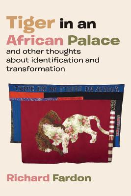 Tiger in an African Palace, and Other Thoughts about Identification and Transformation - Fardon, Richard, Professor