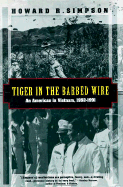 Tiger in the Barbed Wire: An American in Vietnam, 1952-1991 - Simpson, Howard R, and Turner, Philip (Editor), and Salinger, Pierre D (Introduction by)