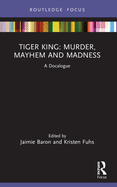 Tiger King: Murder, Mayhem and Madness: A Docalogue