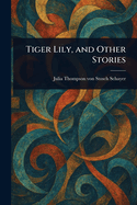 Tiger Lily, And Other Stories