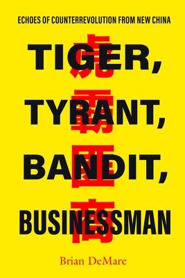 Tiger, Tyrant, Bandit, Businessman: Echoes of Counterrevolution from New China - Demare, Brian