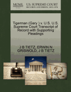 Tigerman (Gary ) V. U.S. U.S. Supreme Court Transcript of Record with Supporting Pleadings