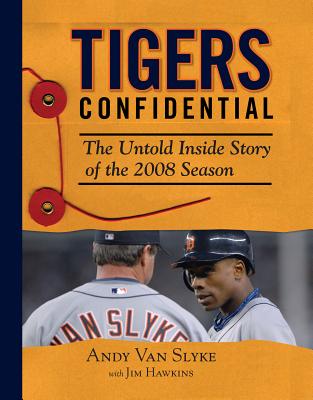 Tigers Confidential: The Untold Inside Story of the 2008 Season - Van Slyke, Andy, and Hawkins, Jim, Dr.