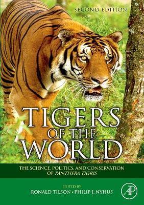 Tigers of the World: The Science, Politics, and Conservation of Panthera Tigris - Tilson, Ronald (Editor), and Nyhus, Philip J (Editor)