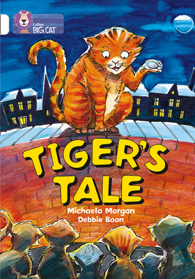 Tiger's Tale: Band 10/White - Morgan, Michaela, and Moon, Cliff (Series edited by), and Collins Big Cat (Prepared for publication by)