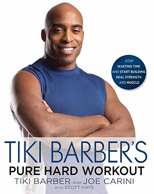 Tiki Barber's Pure Hard Workout: Stop Wasting Time and Start Building Real Strength and Muscle - Barber, Tiki, and Carini, Joe, and Hays, Scott