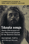 Tikopia Songs: Poetic and Musical Art of a Polynesian People of the Solomon Islands - Firth, Raymond, and McLean, Mervyn