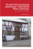 Til and Ted's Amazing Adventure: Rheinland Pfalz, Germany: A Let Fate Decide Story