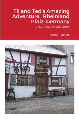 Til and Ted's Amazing Adventure: Rheinland Pfalz, Germany: A Let Fate Decide Story - Running, Danny