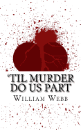 'Til Murder Do Us Part: 15 Couples Who Killed (Volume 3)