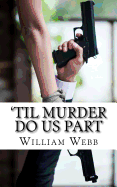 'Til Murder Do Us Part: 15 Couples Who Killed - Webb, William