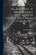 Till Belysning AF Jarnvagarnas Betydelse for Sveriges Ekonomiska Utveckling ..