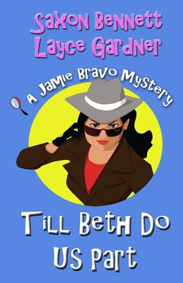 Till Beth Do Us Part: A Jamie Bravo Mystery - Bennett, Saxon, and Gardner, Layce