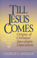 Till Jesus Comes: Origins of Christian Apocalyptic Expectation