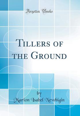 Tillers of the Ground (Classic Reprint) - Newbigin, Marion Isabel