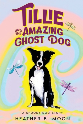 Tillie and the Amazing Ghost Dog: A Spooky Dog Story - Moon, Heather B