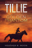 Tillie and the Golden Phantom: A Spooky Halloween Story