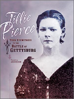 Tillie Pierce: Teen Eyewitness to the Battle of Gettysburg - Anderson, Tanya