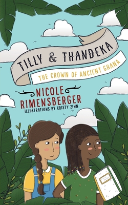 Tilly & Thandeka: The Crown of Ancient Ghana - Rimensberger, Nicole