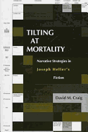Tilting at Mortality: Narrative Strategies in Joseph Heller's Fiction