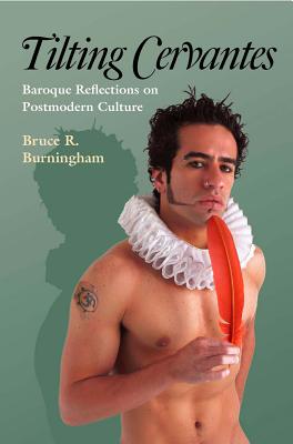 Tilting Cervantes: Baroque Reflections on Postmodern Culture - Burningham, Bruce R