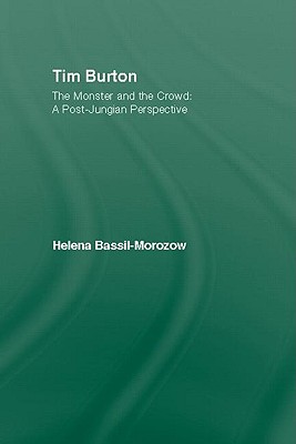 Tim Burton: The Monster and the Crowd: A Post-Jungian Perspective - Bassil-Morozow, Helena