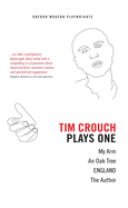 Tim Crouch: Plays One: The Author; England; An Oak Tree; My Arm