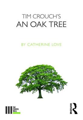 Tim Crouch's an Oak Tree - Love, Catherine