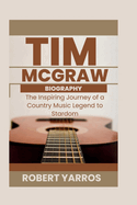 Tim McGraw Biography: The Inspiring Journey of a Country Music Legend to Stardom