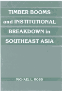 Timber Booms and Institutional Breakdown in Southeast Asia