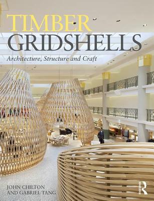 Timber Gridshells: Architecture, Structure and Craft - Chilton, John, and Tang, Gabriel