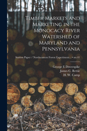 Timber Markets and Marketing in the Monocacy River Watershed of Maryland and Pennsylvania (Classic Reprint)