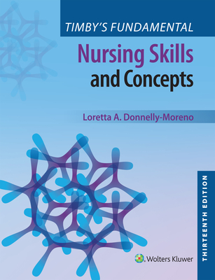 Timby's Fundamental Nursing Skills and Concepts - Donnelly-Moreno, Loretta A, and Timby, Barbara K, RN, Bsn, Ma