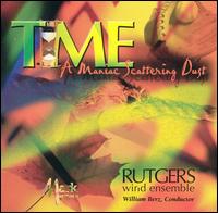 Time: A Maniac Scattering Dust - Rutgers Wind Ensemble; William Berz (conductor)
