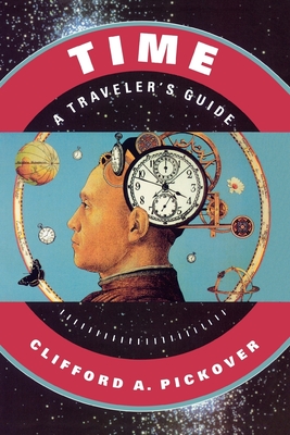 Time: A Traveler's Guide - Pickover, Clifford A