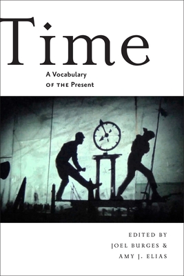 Time: A Vocabulary of the Present - Burges, Joel (Editor), and Elias, Amy (Editor)