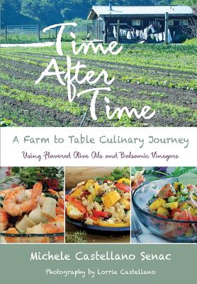 Time After Time: A Farm to Table Culinary Journey - Senac, Michele Castellano, and Castellano, Lorrie (Photographer)