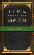 Time Among the Dead - Rayfiel, Thomas