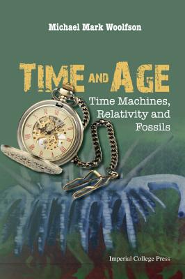 Time and Age: Time Machines, Relativity and Fossils - Woolfson, Michael Mark