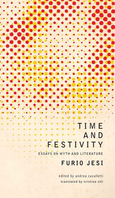 Time and Festivity - Jesi, Furio, and Cavalletti, Andrea (Introduction by), and Viti, Cristina (Translated by)