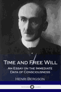 Time and Free Will: An Essay on the Immediate Data of Consciousness (Illustrated)