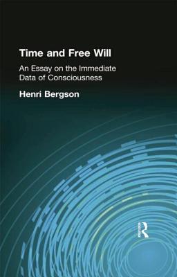 Time and Free Will: An Essay on the Immediate Data of Consciousness - Bergson, Henri