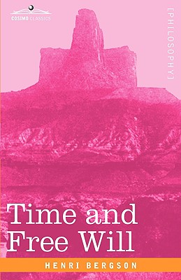 Time and Free Will: An Essay on the Immediate Data of Consciousness - Bergson, Henri Louis, and Pogson, F L (Translated by)